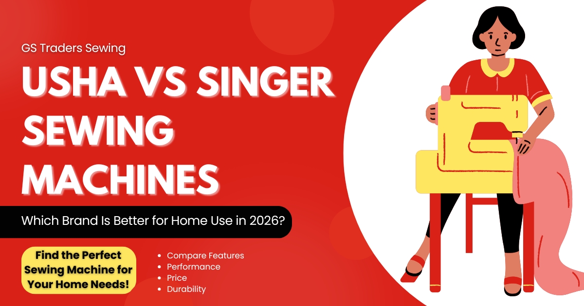 Usha vs Singer Sewing Machines – Which Brand Is Better for Home Use in 2026 - GS Traders - GS Traders Sewing
