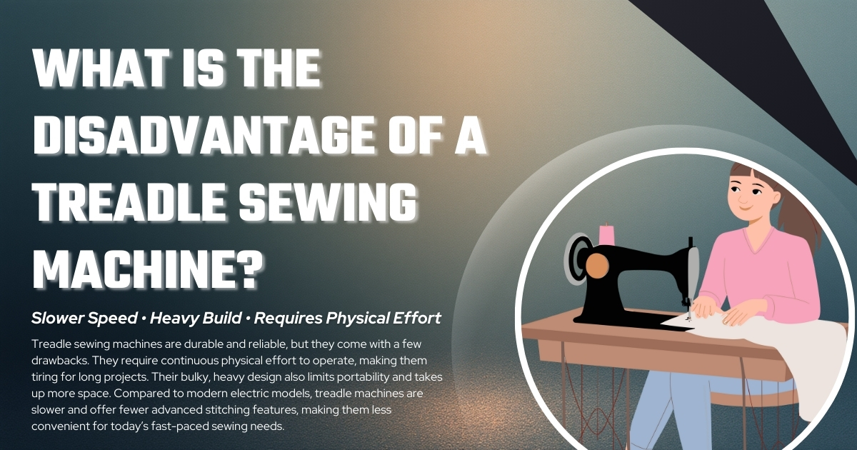 What is the disadvantage of a treadle sewing machine - GS Traders
